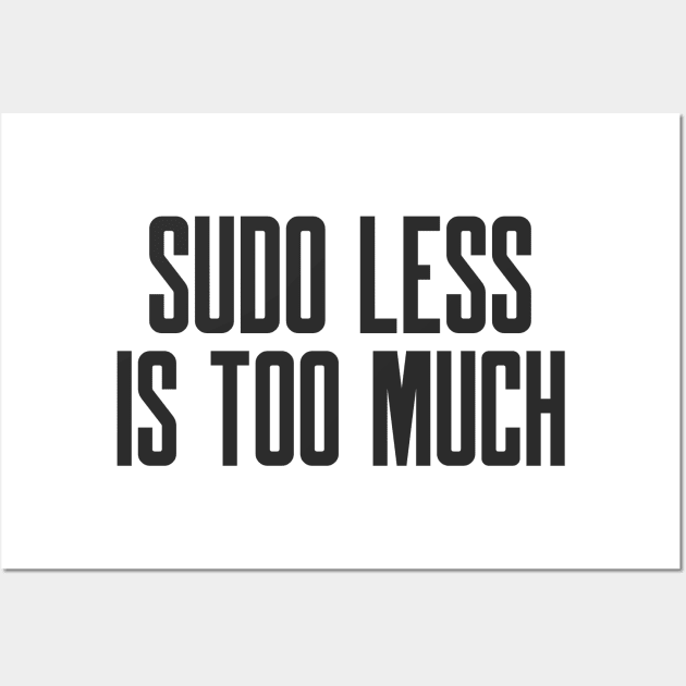 Cybersecurity Hardening Sudo Less is Too Much Wall Art by FSEstyle